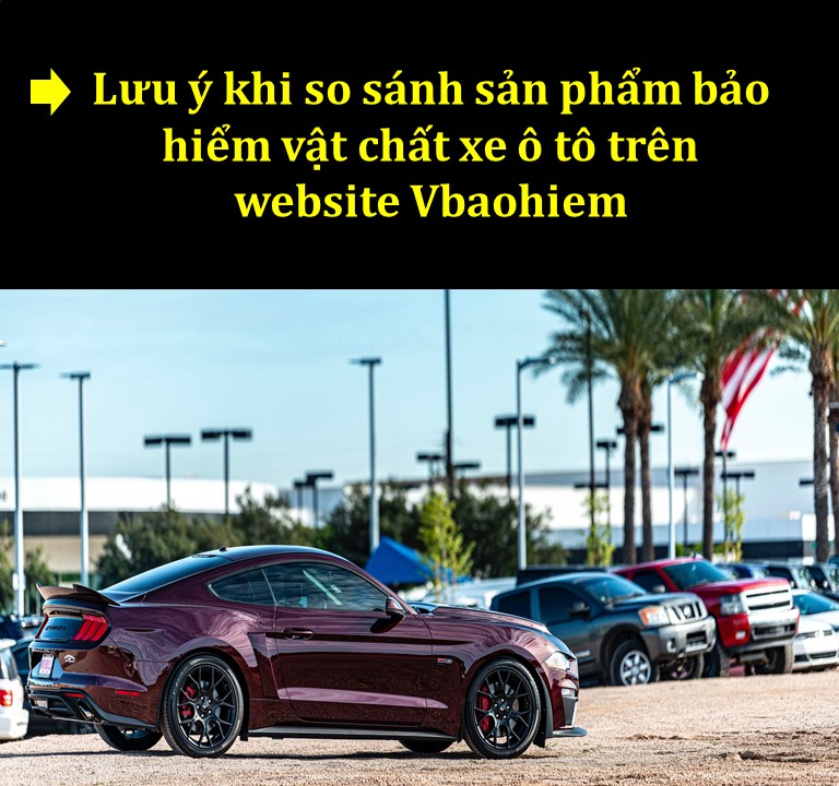 Lưu ý khi so sánh sản phẩm bảo hiểm vật chất xe ô tô tại website Vbaohiem