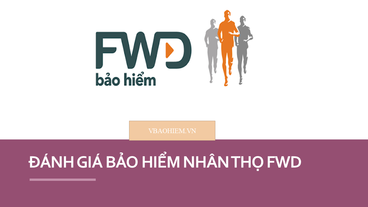 ĐÁNH GIÁ BẢO HIỂM NHÂN THỌ FWD