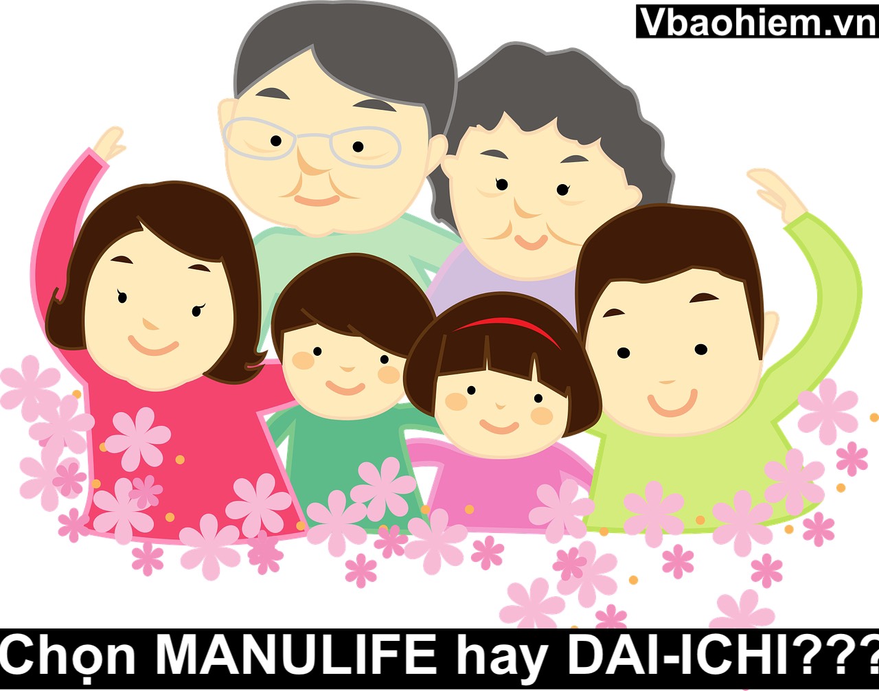 NÊN THAM GIA BẢO HIỂM MANULIFE HAY DAI-ICHI?