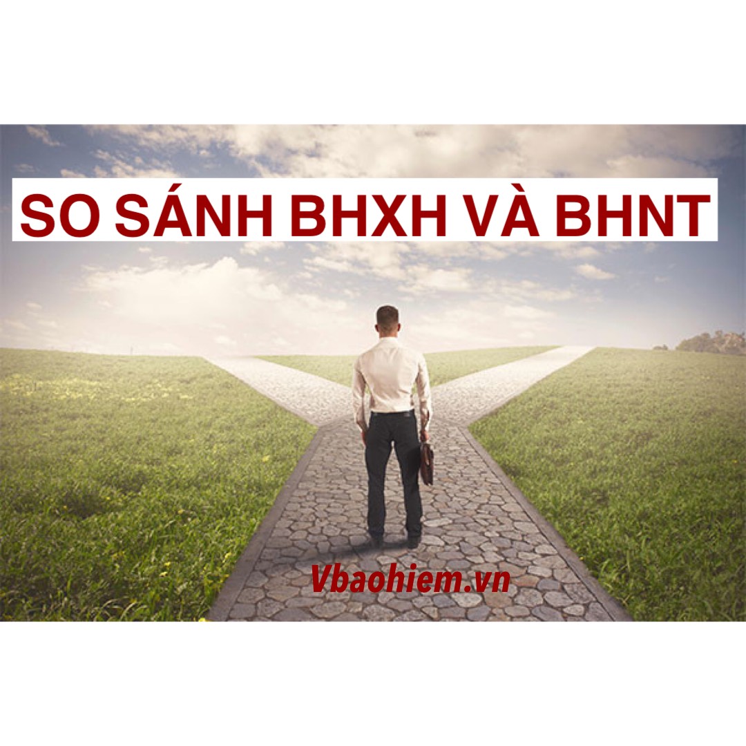 SO SÁNH BẢO HIỂM XÃ HỘI VÀ BẢO HIỂM NHÂN THỌ