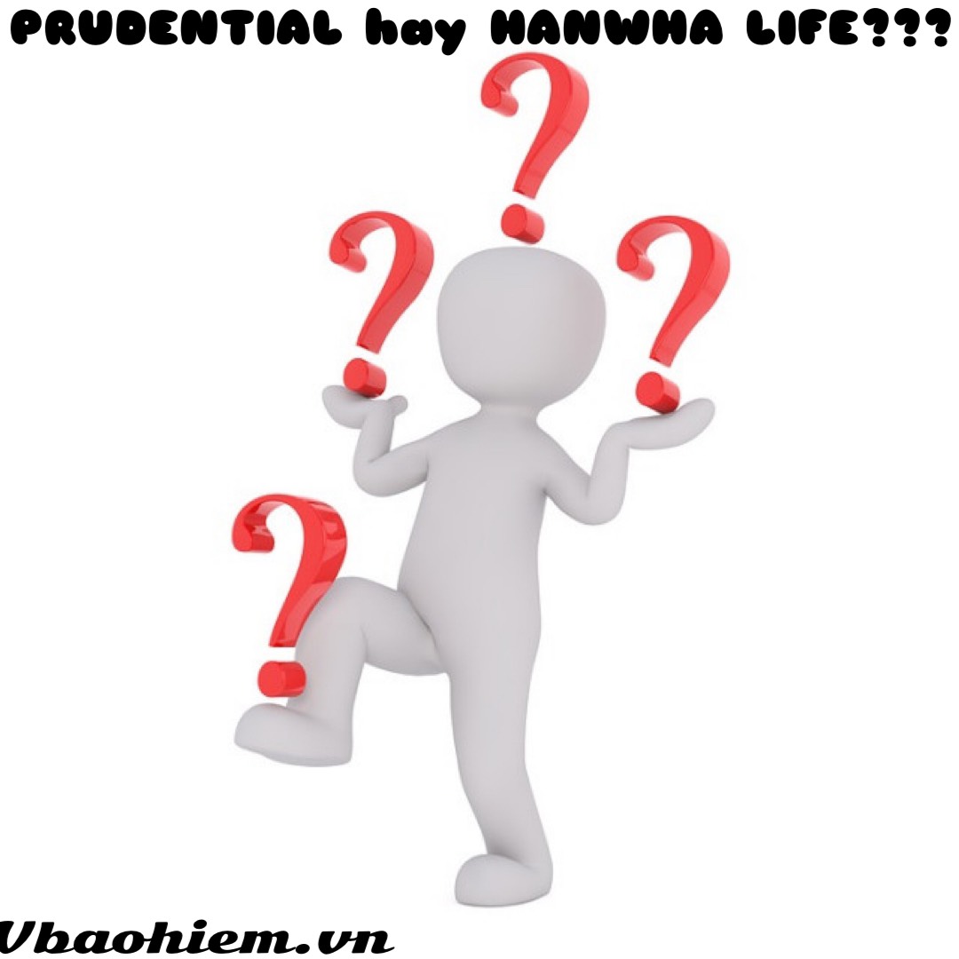 NÊN THAM GIA BẢO HIỂM PRUDENTIAL HAY HANWHA LIFE?