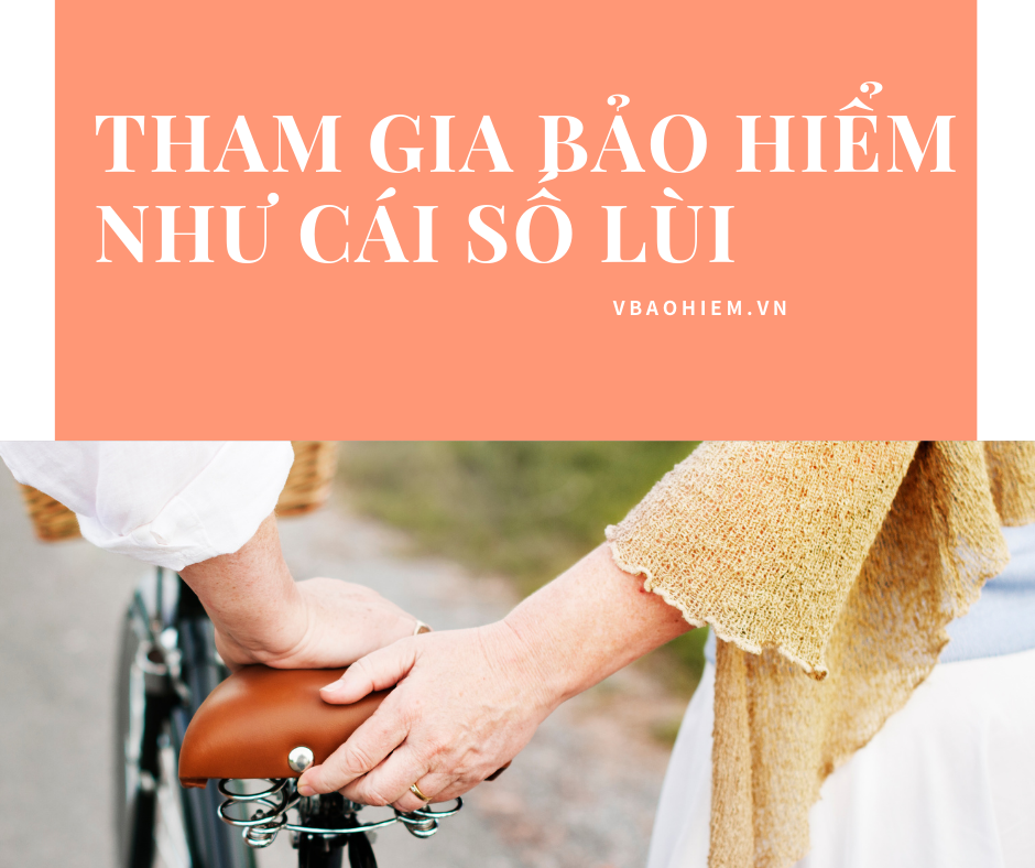 THAM GIA BẢO HIỂM NHƯ CÁI SỐ LÙI