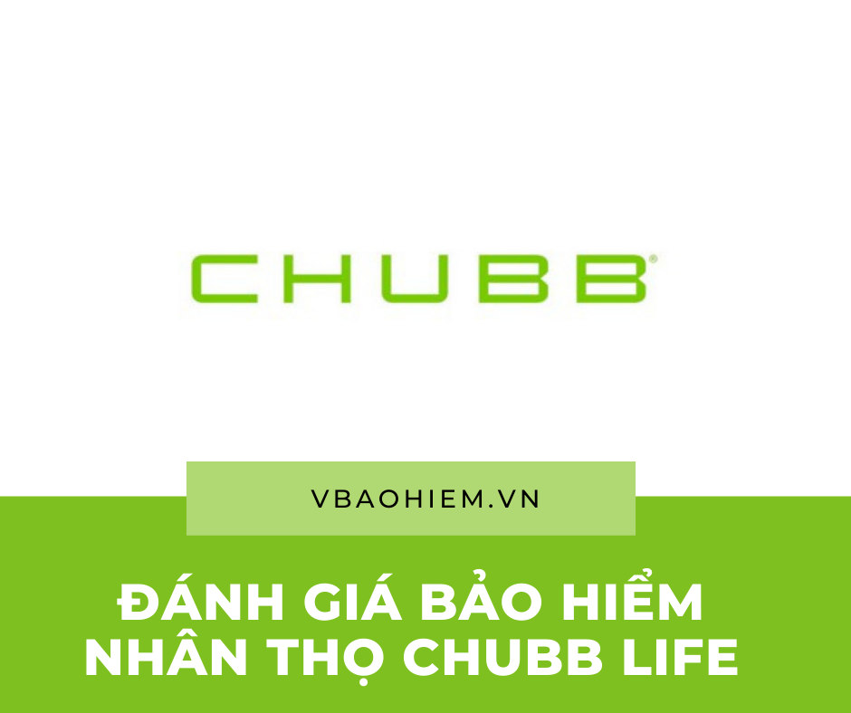 ĐÁNH GIÁ BẢO HIỂM NHÂN THỌ CHUBB LIFE