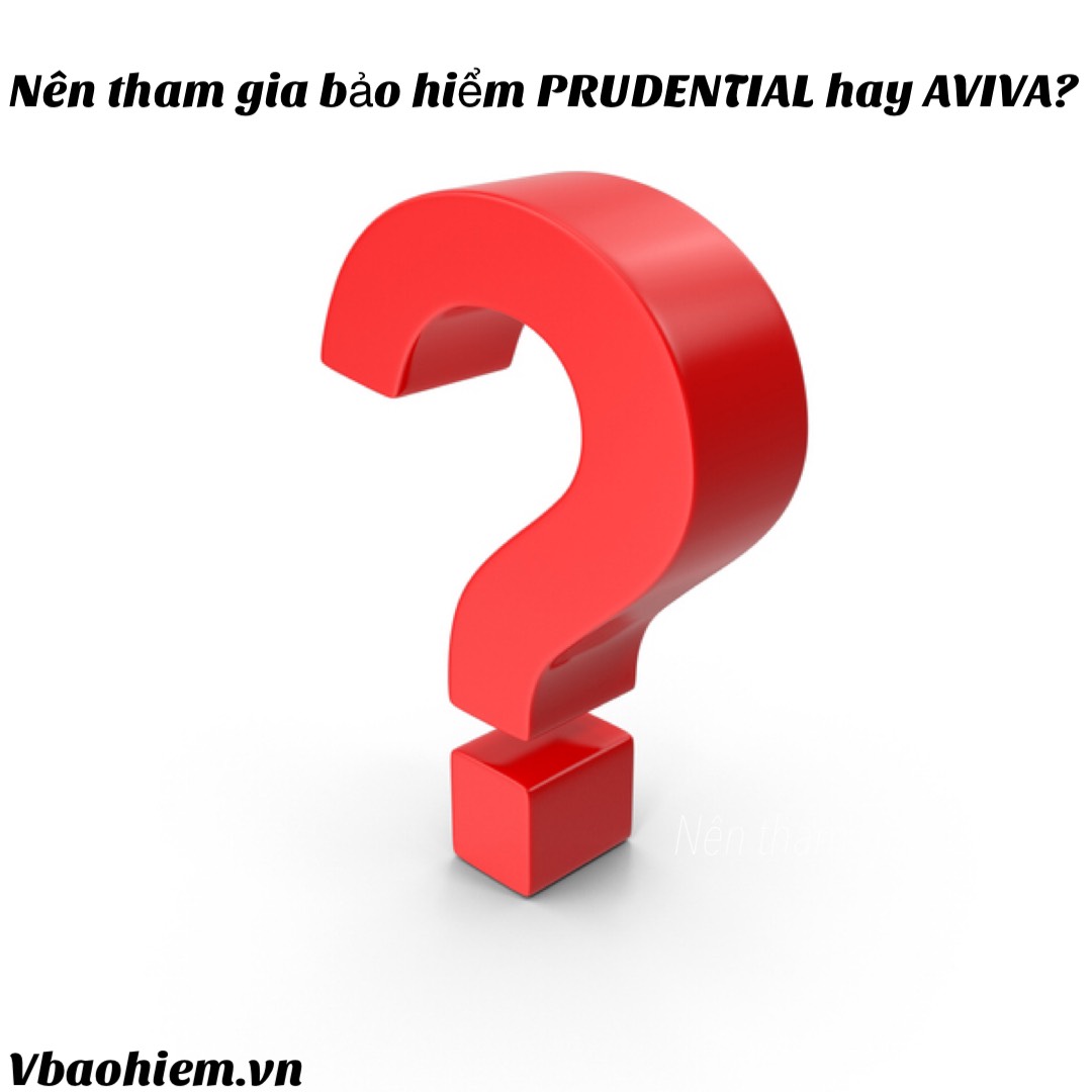 NÊN THAM GIA BẢO HIỂM PRUDENTIAL HAY AVIVA