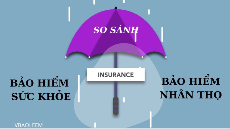 SO SÁNH BẢO HIỂM NHÂN THỌ VÀ BẢO HIỂM SỨC KHỎE