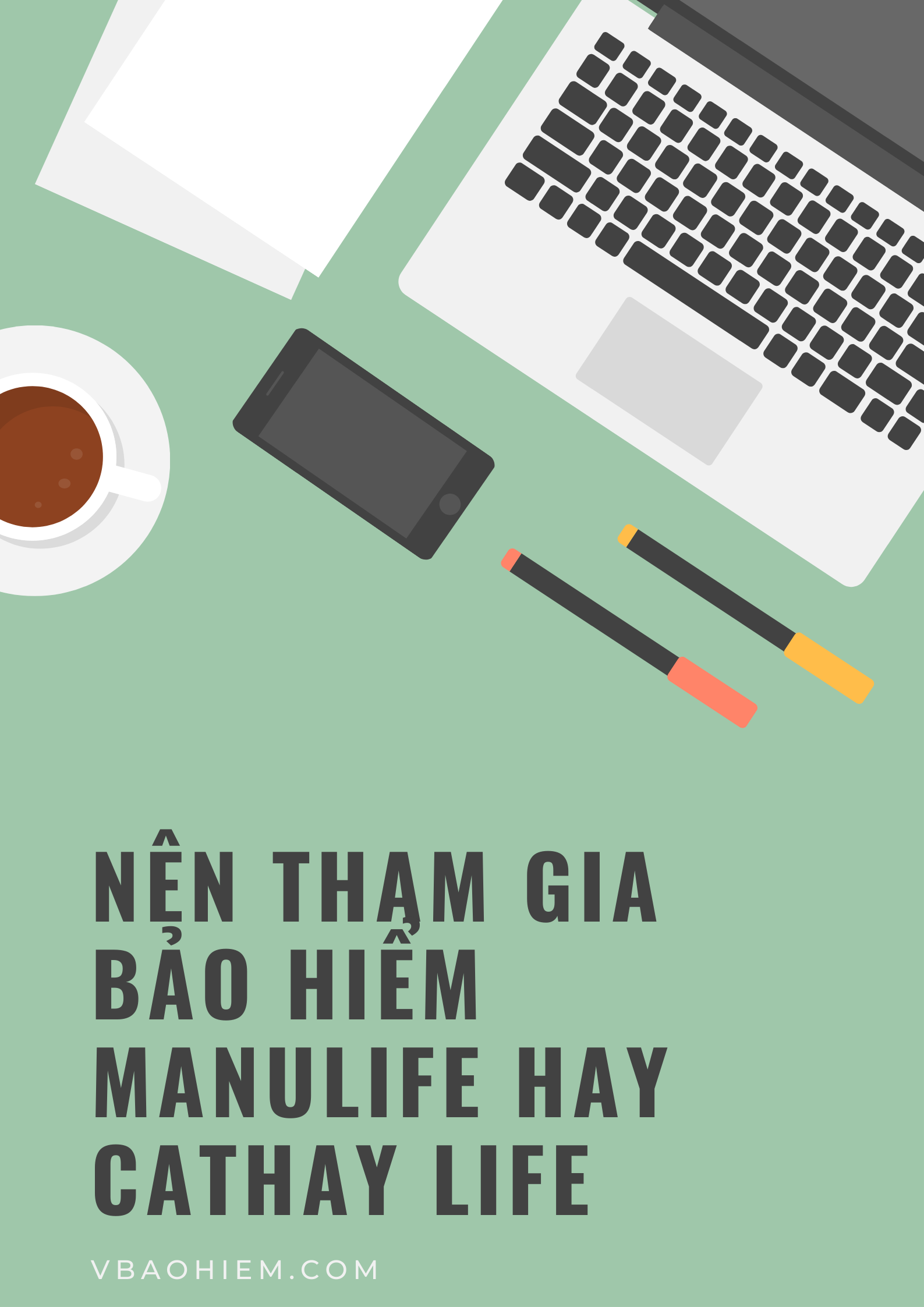 NÊN MUA BẢO HIỂM MANULIFE HAY CATHAY LIFE?